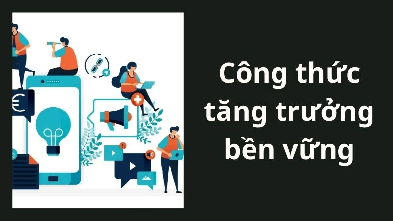 Công thức tăng trưởng bền vững sau khi “bùng nổ” ngắn hạn 