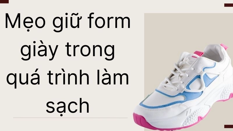 Mẹo giữ form giày trong quá trình làm sạch