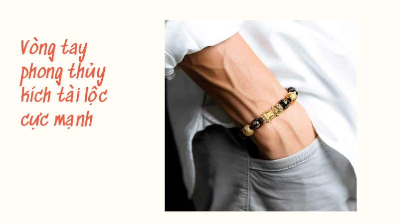 Vòng tay phong thủy kích tài lộc cực mạnh